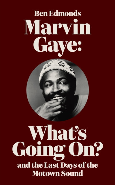 Edmonds, Ben - Marvin Gaye : What's Going On? and the Last Days of the Motown Sound