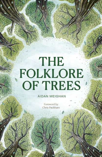 Meighan, Aiden - Folklore of Trees : The fascinating stories behind nature's guardians