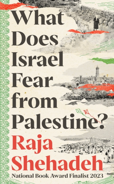 Shehadeh, Raja - What Does Israel Fear From Palestine?