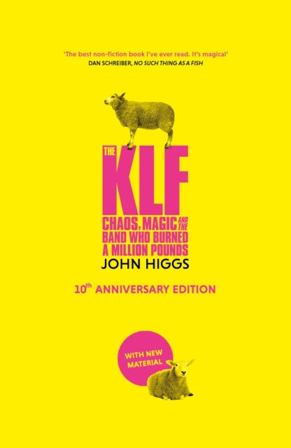Higgs, John - The Klf: Chaos, Magic And The Band Who Burned A Million Pounds (10th Anniversary Expanded Edition)