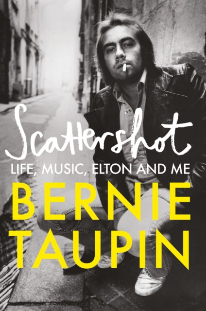 Taupin, Bernie - Scattershot: Life, Music, Elton And Me