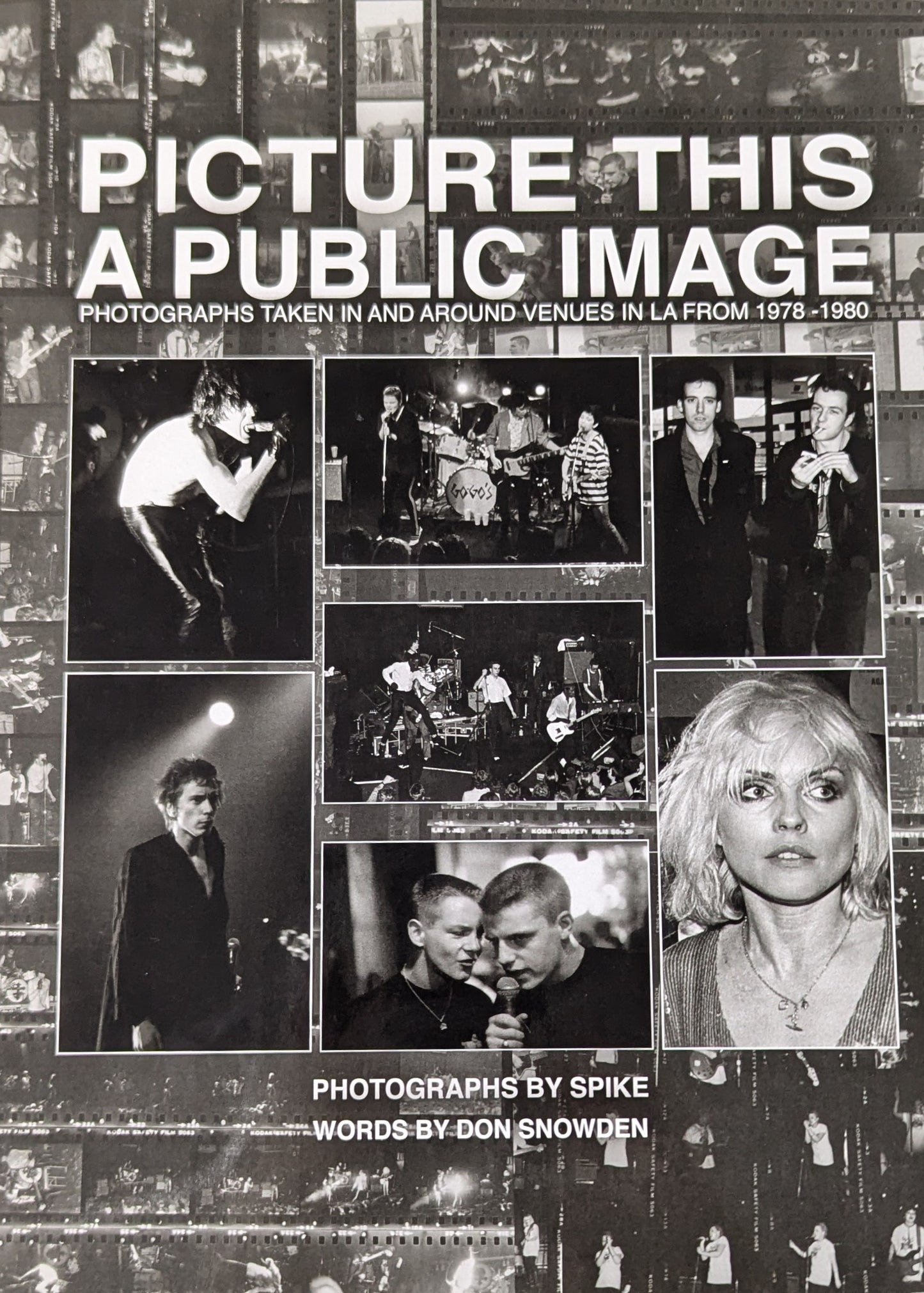 Spike - PICTURE THIS: A PUBLIC IMAGE A collection of previously unseen photographs taken in la venues from 1978-1980