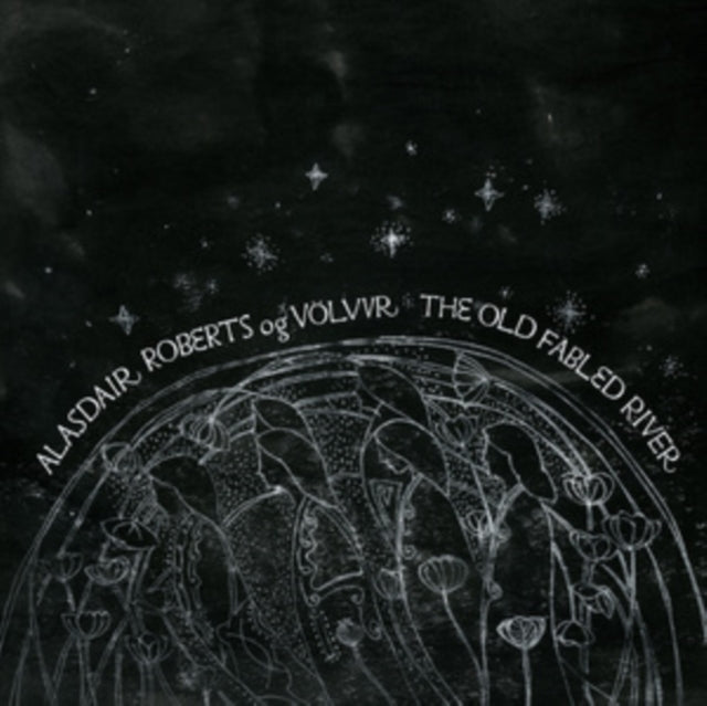 Roberts, Alasdair Og Volvur - The Old Fabled River