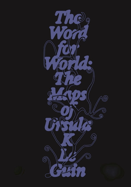 Le Guin, Ursula K. - The Word for World: The Maps of Ursula K. Le Guin
