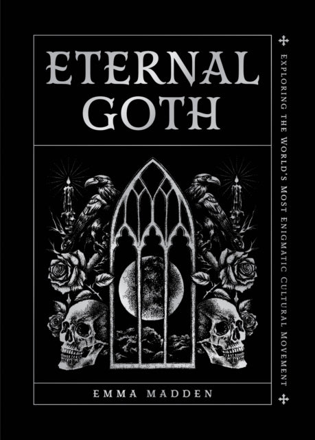 Madden, Emma - Eternal Goth : Exploring the World’s Most Enigmatic Cultural Movement