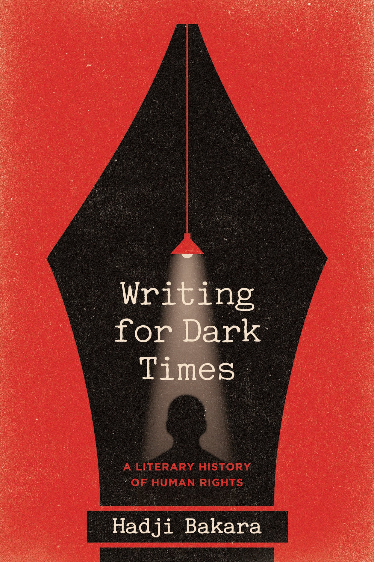 Bakara, Hadji - Writing for Dark Times - A Literary History of Human Rights