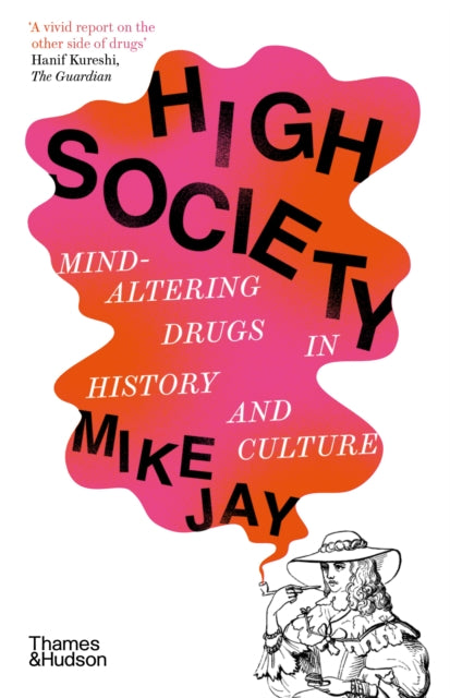 Jay, Mike - High Society: Mind-Altering Drugs In History And Culture