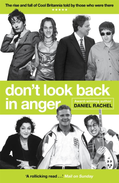 Rachel, Daniel - Don't Look Back In Anger The Rise And Fall Of Cool Britannia, Told By Those Who Were There