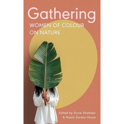 Shahwar, Durre & Nasia Sarwar-Skuse - Gathering: Women Of Colour On Nature