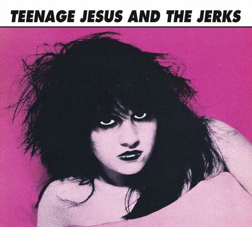 Teenage Jesus & The Jerks - Teenage Jesus & The Jerks (2025 Reissue)