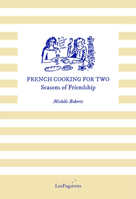 Roberts, Michele - French Cooking for Two: Seasons of Friendship