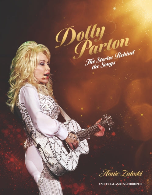 Zaleski, Annie - Dolly Parton: The Stories Behind the Songs: The very best tracks, explored and explained