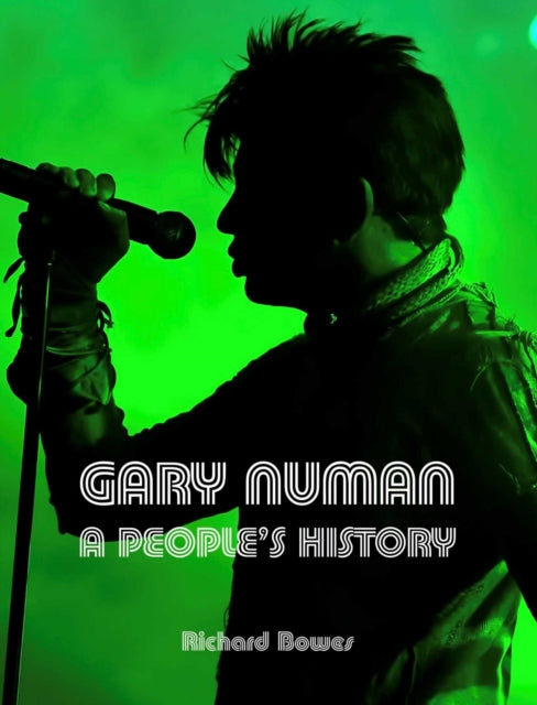 Bowes, Richard - Gary Numan: A People's History