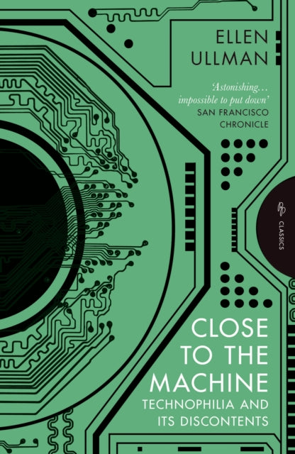 Ullman, Ellen - Close to the Machine: Technophilia and Its Discontents