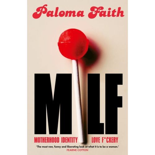 Faith, Paloma - Milf: Motherhood, Identity, Love And F*Ckery