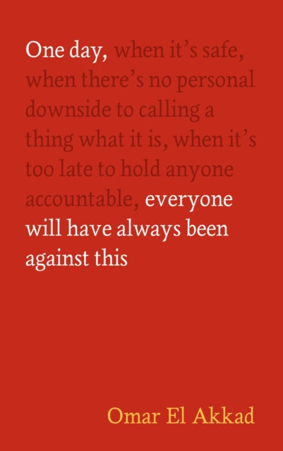 El Akkad, Omar - One Day, Everyone Will Have Always Been Against This