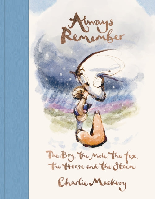 Mackesy, Charlie - Always Remember: The Boy, The Mole, The Fox, The Horse And The Storm