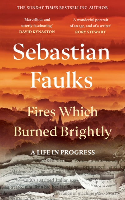 Faulks, Sebastian - Fires Which Burned Brightly