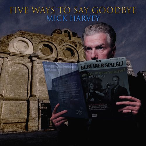 Harvey, Mick - Five Ways To Say Goodbye