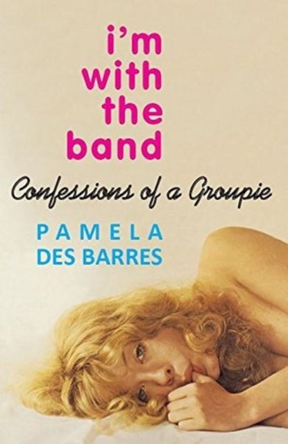 Des Barres, Pamela - I'm With The Band: Confessions Of A Groupie