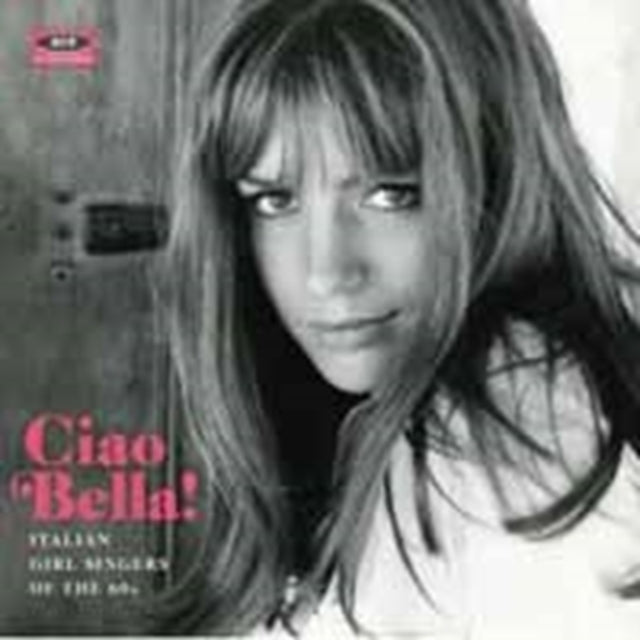 Ciao Bella! Italian Girl Singers Of The 60s - Ciao Bella! Italian Girl Singers Of The 60s