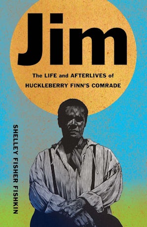 Fishkin, Shelley Fisher - Jim: The Life and Afterlives of Huckleberry Finn's Comrade