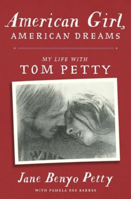 Petty, Jane & Pamela Des Barres - American Girl, American Dreams : My Life With Tom Petty