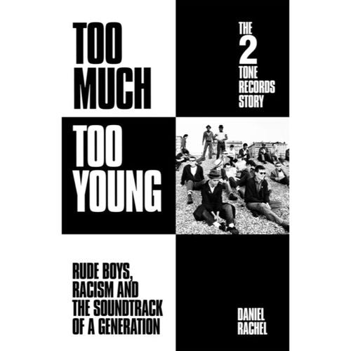 Rachel, Daniel - Too Much Too Young: The 2 Tone Records Story