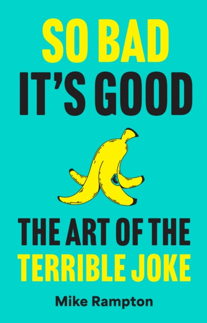 Rampton, Mike - So Bad It's Good: The Art of the Terrible Joke
