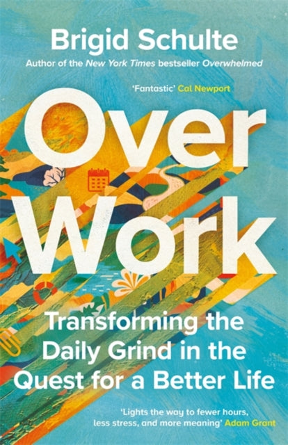 Schulte, Brigid - Over Work : Transforming the daily grind in the quest for a better life