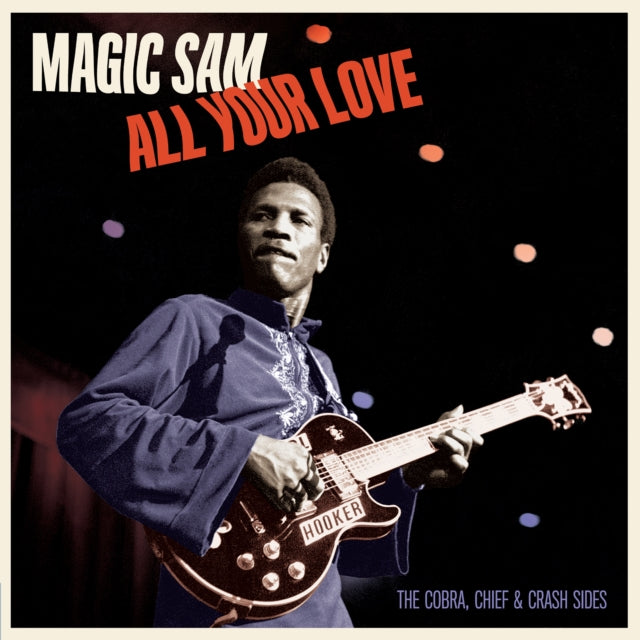 Magic Sam - All Your Love - The Cobra, Chief & Crash Sides (2025 Reissue)