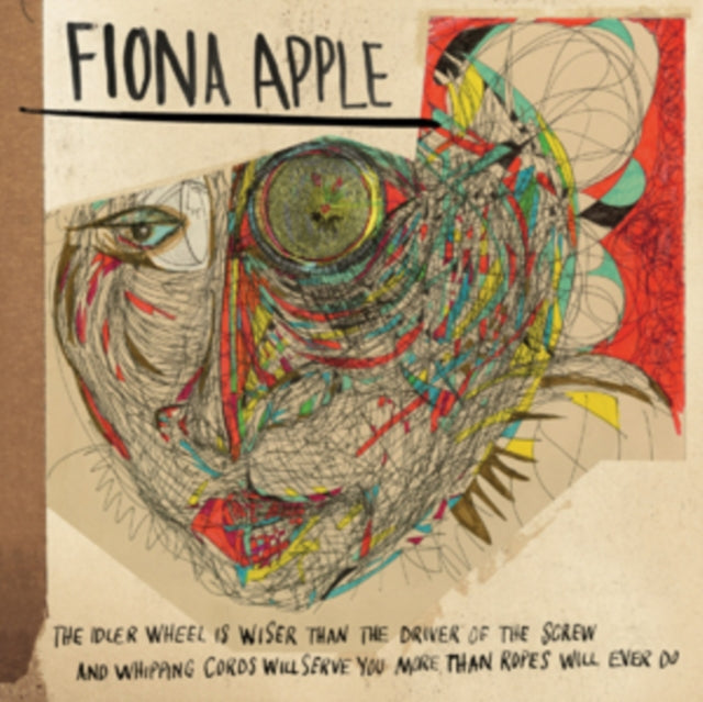 Apple, Fiona - The Idler Wheel Is Wiser Than The Driver Of The Screw And Whipping Cords Will Serve You More Than Ropes Will Ever Do