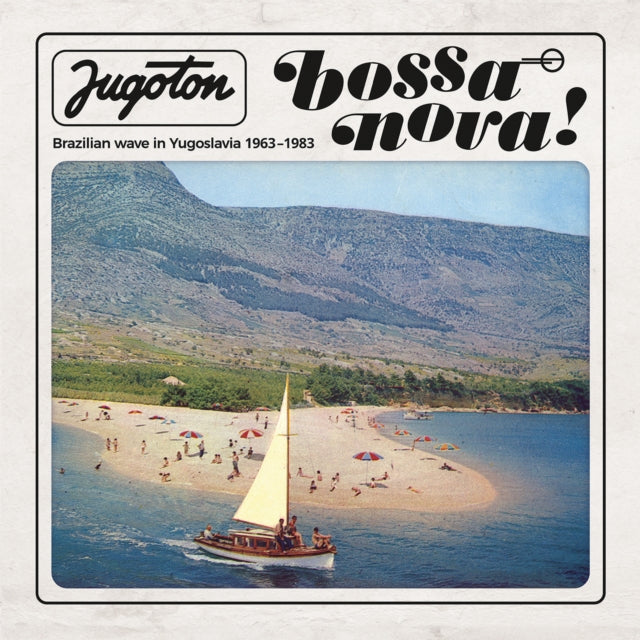 Jugoton Bossa Nova: Brazilian Wave In Yugoslavia 1963-1983 - Various Artists