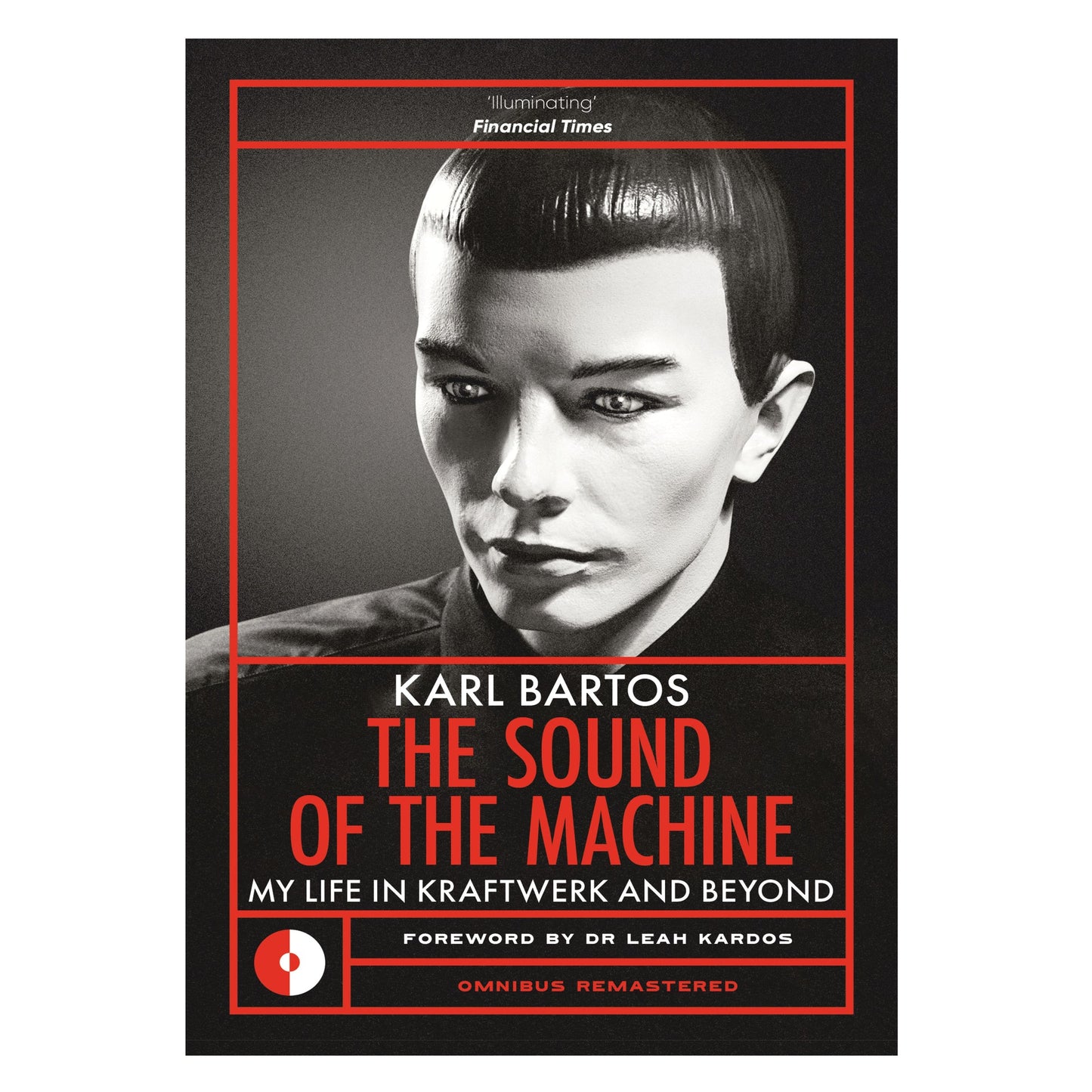 Bartos, Karl - The Sound of the Machine: My Life in Kraftwerk and Beyond