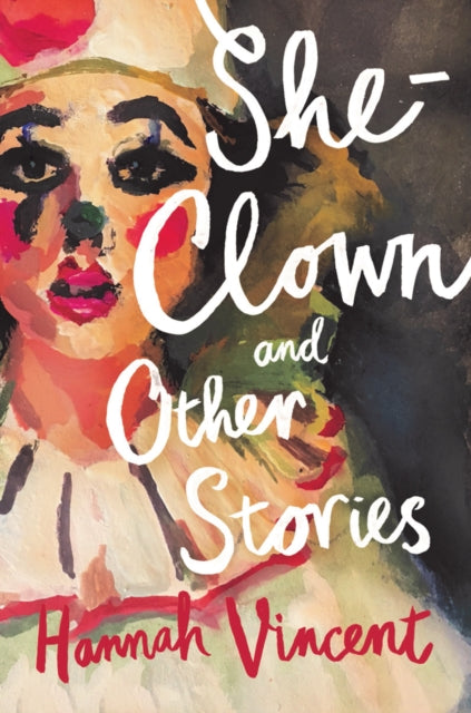 Vincent, Hannah - She-Clown And Other Stories