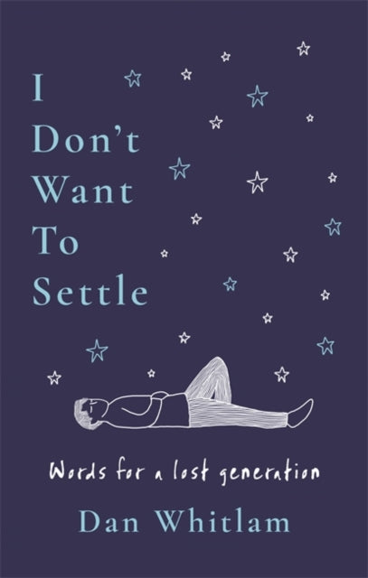 Whitlam, Dan - I Don't Want To Settle: Words for a lost generation