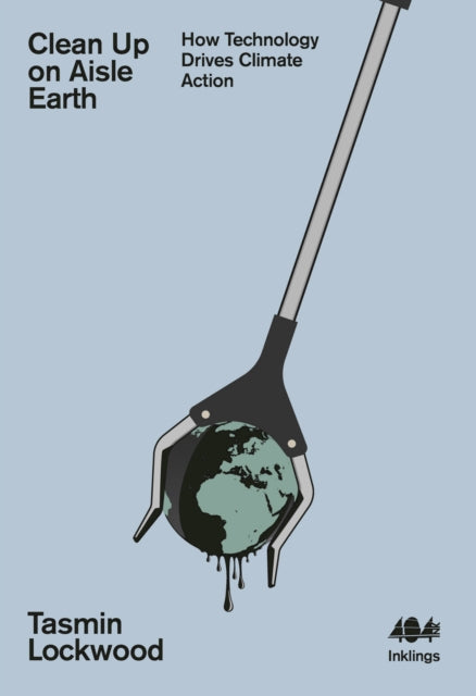 Lockwood, Tasmin - Clean Up on Aisle Earth: How Technology Drives Climate Action