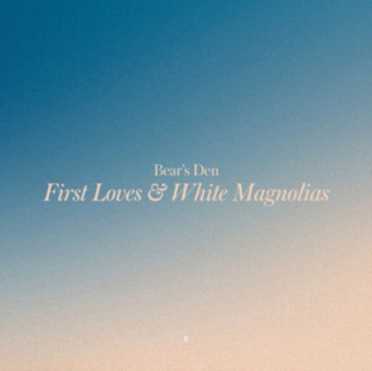 Bear's Den - First Loves & White Magnolias