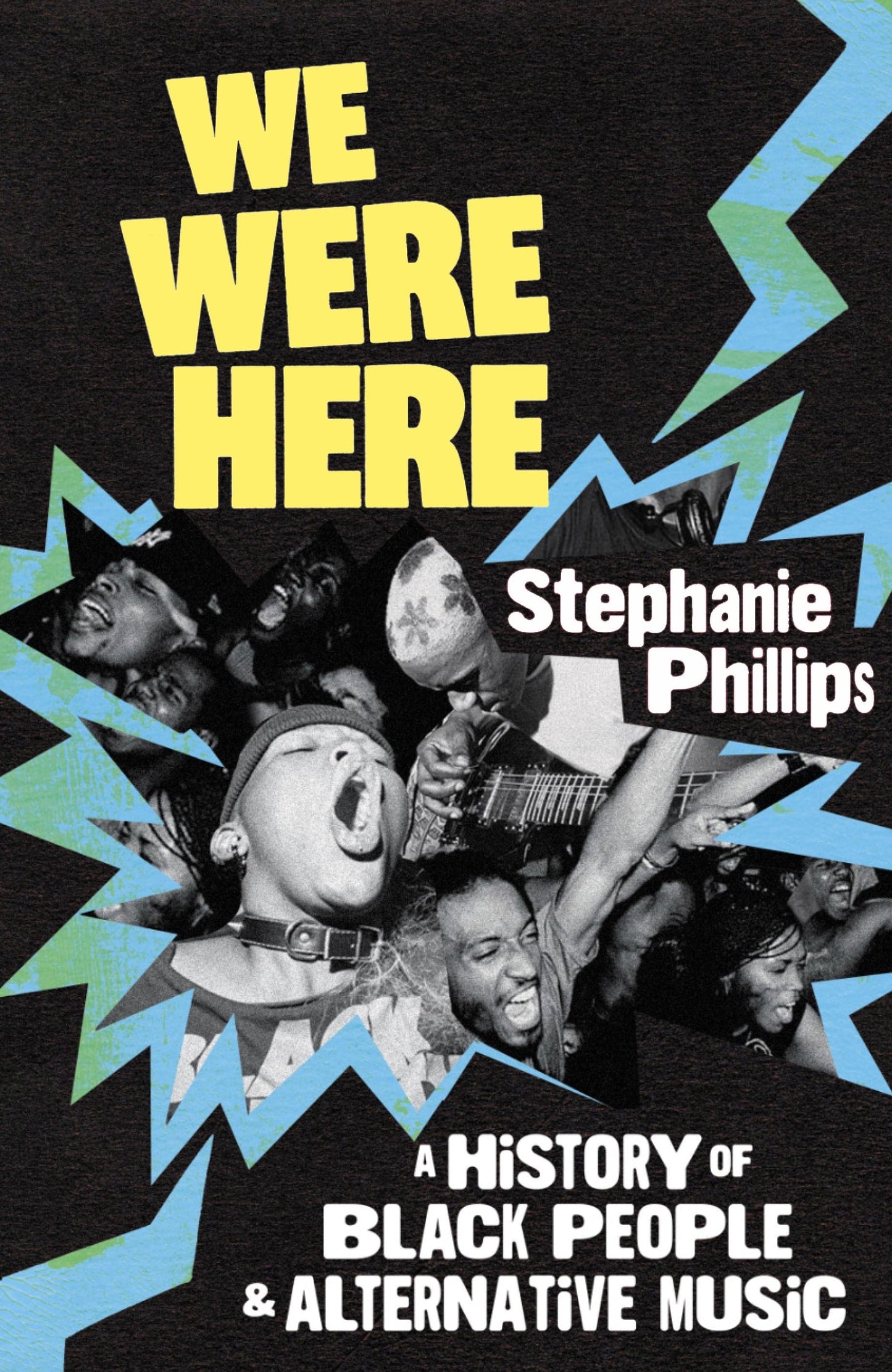 Phillips, Stephanie - We Were Here: A History of Black People and Alternative Music