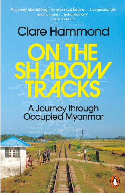 Hammond, Clare - On The Shadow Tracks: A Journey Through Occupied Myanmar