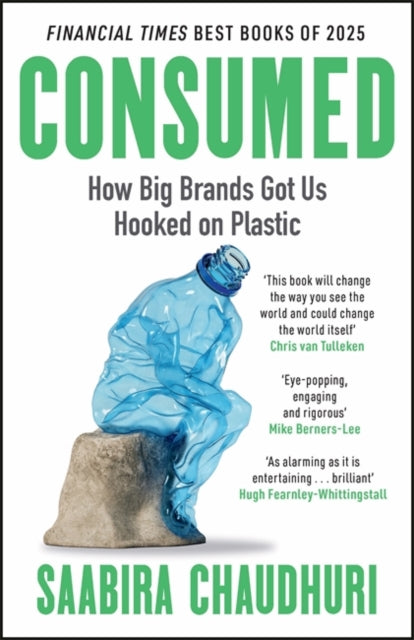 Chaudhuri, Saabira - Consumed: How Big Brands Got Us Hooked on Plastic