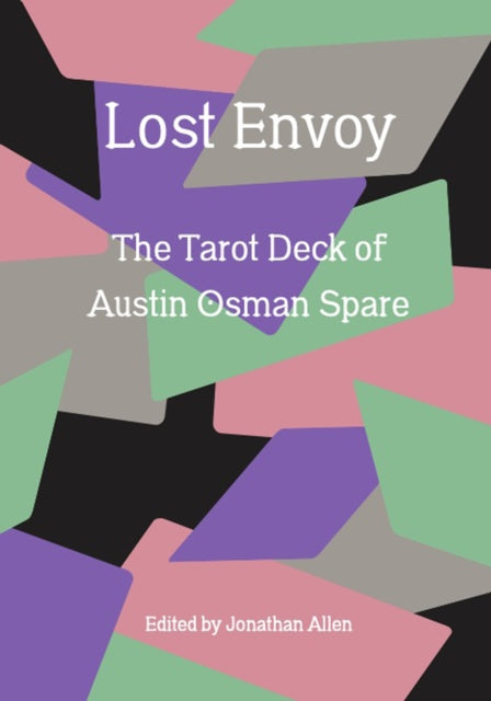 Allen, Jonathan & Mark Pilkington - Lost Envoy, revised and updated edition: The Tarot Deck of Austin Osman Spare