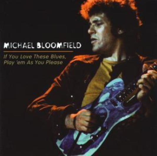 Bloomfield, Michael - If You Love These Blues, Play 'em As You Please