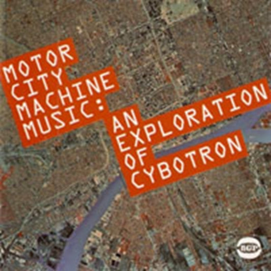 Cybotron - Motor City Machine Music: An Exploration Of Cybotron