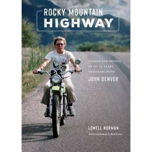 Norman, Lowell - Rocky Mountain Highway: Stories, Photos, And Other Memories Of My Twenty-Five Years Traveling With John Denver