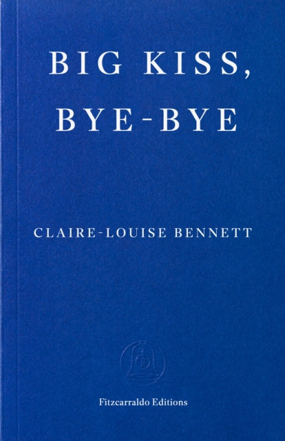 Bennett, Claire-Louise - Big Kiss, Bye-Bye