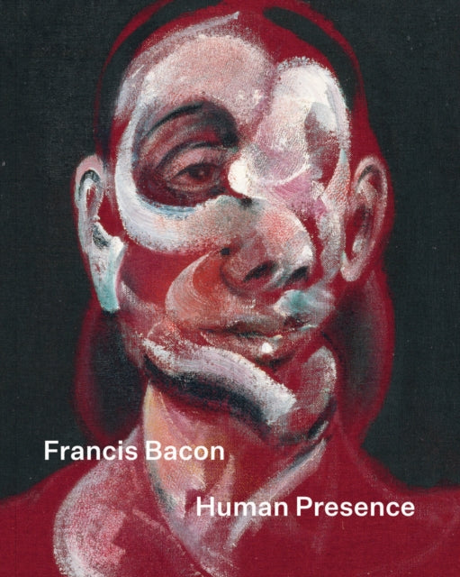 Broadley, Rosie - Francis Bacon: Human Presence