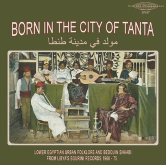Born In The City Of Tanta: Lower Egyptian Urban Folklore And Bedouin Shaabi From Libya'S Bourini Records 1968-75 - Various Artists
