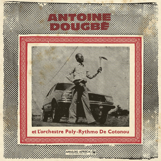 Dougbe, Antoine Et L'Orchestre Poly-Rythmo De Cotonou - Antoine Dougbe Et L'Orchestre Poly-Rythmo De Cotonou