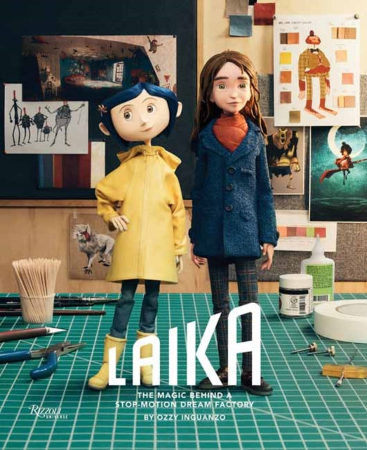 Inguanzo, Ozzy - LAIKA: The Magic Behind a Stop-Motion Dream Factory: Two Decades of Groundbreaking Animation from Coraline to Wildwood